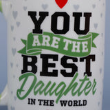 You Are the Best Daughter Mug
