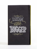 NOTE BOOK Dream a Little Bigger