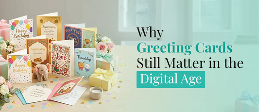 Why Greeting Cards Still Matter in the Digital Age