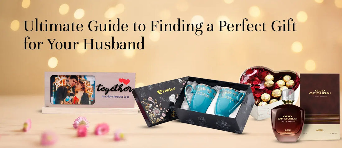 Ultimate Guide to Finding a Perfect Gift for Your Husband