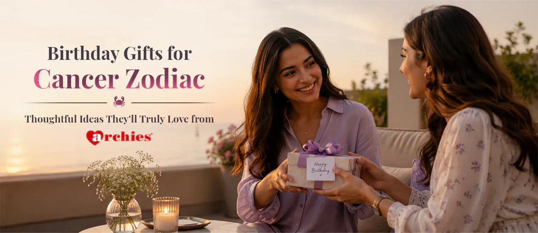 Birthday Gifts for Cancer Zodiac: Thoughtful Picks by Archies