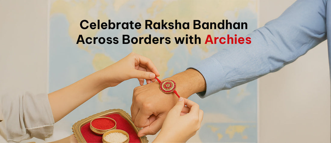 Celebrate Raksha Bandhan Across Borders with Archies - Archies Online