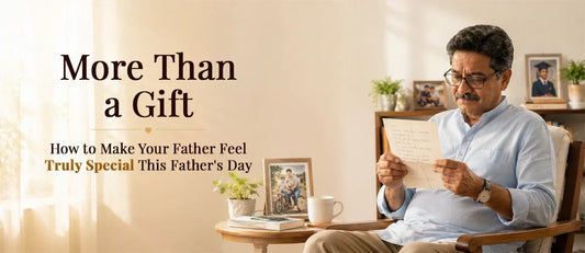 More Than a Gift: How to Make Your Father Feel Truly Special This Father's Day
