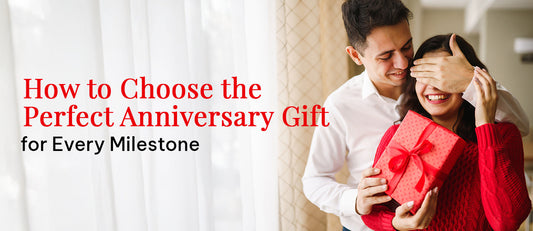 How to Choose the Perfect Anniversary Gift for Every Milestone