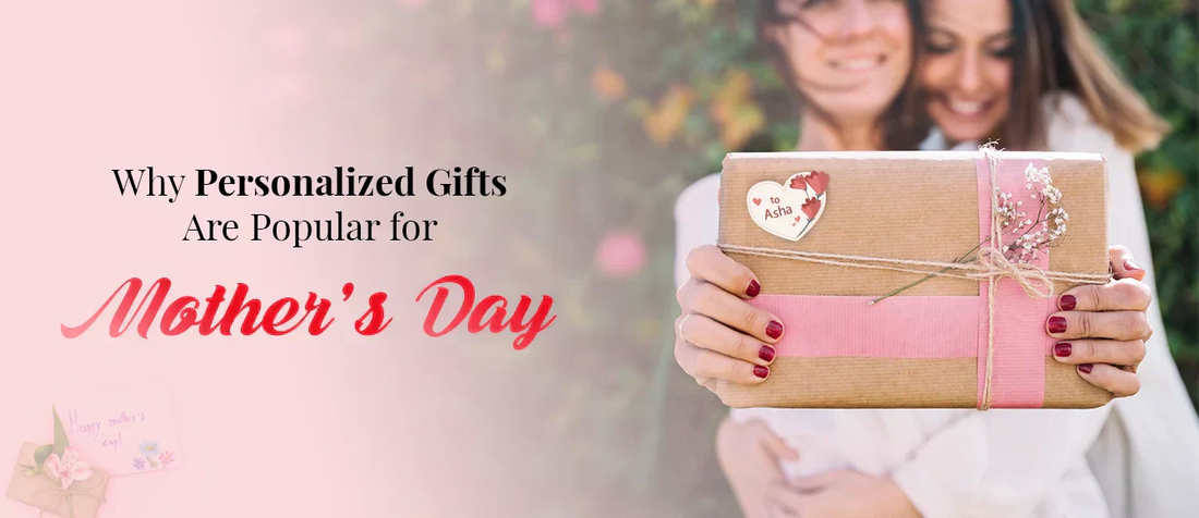 Why Personalized Gifts Are Popular for Mother’s Day