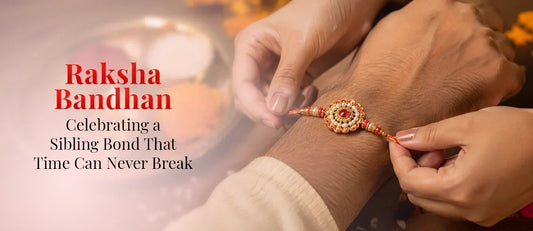 Raksha Bandhan: Celebrating a Sibling Bond That Time Can Never Break