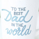 To The Best Dad In The World Ceramic Mug