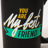 You Are My Best Friend Mug