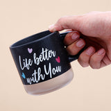 Life is Better With You Quoted Cork Base Mug