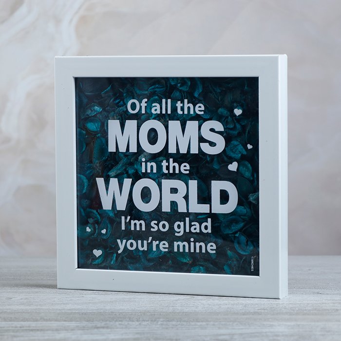 Keepsake Of All The Moms in The World I am So Glad You are Mine Flowers Quotation